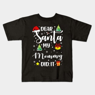 Dear Santa My Mommy Did It Funny Xmas Gifts Kids T-Shirt